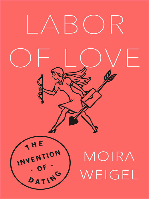 Title details for Labor of Love by Moira Weigel - Available